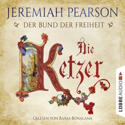 Das Buch “Die Ketzer - Der Bund der Freiheit – Jeremiah Pearson” online hören