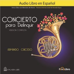 Das Buch “Concierto para Delinquir. Versión Completa (abreviado) – Armando Caicedo” online hören