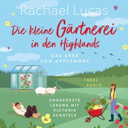 Das Buch “Die kleine Gärtnerei in den Highlands - Das Erbe von Applemore, Band 2 (Ungekürzt) – Rachael Lucas” online hören
