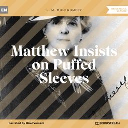 Das Buch “Matthew Insists on Puffed Sleeves (Unabridged) – L. M. Montgomery” online hören