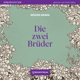 Das Buch “Die zwei Brüder - Märchenstunde, Folge 106 (Ungekürzt) – Brüder Grimm” online hören