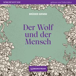 Das Buch “Der Wolf und der Mensch - Märchenstunde, Folge 91 (Ungekürzt) – Brüder Grimm” online hören