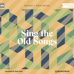 Das Buch “Sing the Old Songs (Unabridged) – Booker T. Washington” online hören