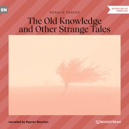 Das Buch “The Old Knowledge and Other Stories (Unabridged) – Rosalie Parker” online hören