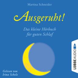 Das Buch “Ausgeruht! - Das kleine Hörbuch für guten Schlaf (Ungekürzt) – Martina Schneider” online hören