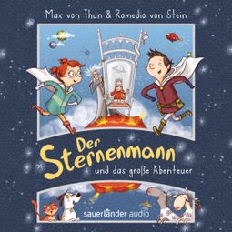 Das Buch “Der Sternenmann und das große Abenteuer - Der Sternenmann, Band 1 (Ungekürzte Lesung) – Max von Thun, Romedio von Stein” online hören