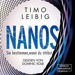 Das Buch “Nanos. Sie bestimmen wann du stirbst - Malek Wutkowski, Band 3 (ungekürzt) – Timo Leibig” online hören