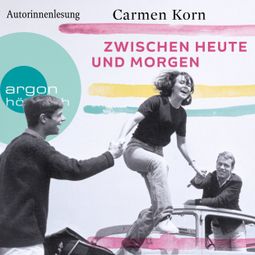 Das Buch “Zwischen heute und morgen - Drei-Städte-Saga, Band 2 (Ungekürzte Autorinnenlesung) – Carmen Korn” online hören