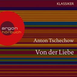 Das Buch “Von der Liebe (Ungekürzte Lesung) – Anton Tschechow” online hören