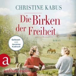 Das Buch “Die Birken der Freiheit - Die große Estland-Saga, Band 2 (Ungekürzt) – Christine Kabus” online hören