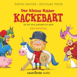 Das Buch “Der kleine Ritter Kackebart - Es ist gut, anders zu sein - Das Musical – David Safier, Nicolas Tech” online hören