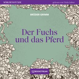 Das Buch “Der Fuchs und das Pferd - Märchenstunde, Folge 43 (Ungekürzt) – Brüder Grimm” online hören