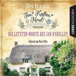 Das Buch “Die letzten Worte des Ian O'Shelley - Nathalie Ames ermittelt - Tee? Kaffee? Mord!, Folge 2 (Ungekürzt) – Ellen Barksdale” online hören