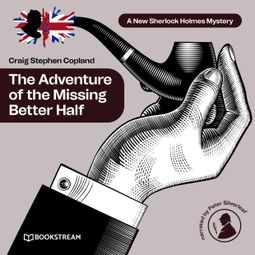 Das Buch “The Adventure of the Missing Better Half - A New Sherlock Holmes Mystery, Episode 38 (Unabridged) – Sir Arthur Conan Doyle, Craig Stephen Copland” online hören