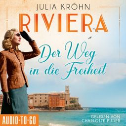 Das Buch “Riviera - Der Weg in die Freiheit - Die Riviera-Saga, Band 2 (ungekürzt) – Julia Kröhn” online hören