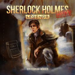 Das Buch “Sherlock Holmes Legends, Untold, Folge 10: Der Februar-Mörder (ungekürzt) – Marc Freund” online hören