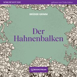 Das Buch “Der Hahnenbalken - Märchenstunde, Folge 59 (Ungekürzt) – Brüder Grimm” online hören