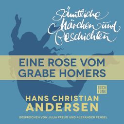 Das Buch “H. C. Andersen: Sämtliche Märchen und Geschichten, Eine Rose vom Grabe Homers – Hans Christian Andersen” online hören
