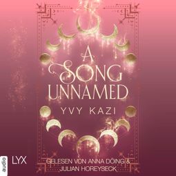 Das Buch “A Song Unnamed - Magic and Moonlight, Teil 3 (Ungekürzt) – Yvy Kazi” online hören