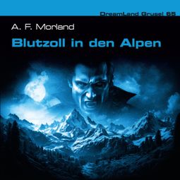 Das Buch “Dreamland Grusel, Folge 65: Blutzoll in den Alpen – Thomas Birker, A. F. Morland” online hören