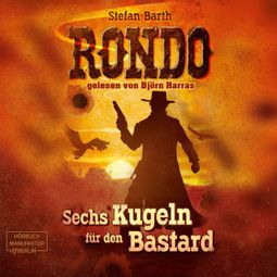 Das Buch “RONDO - Sechs Kugeln für den Bastard (ungekürzt) – Stefan Barth” online hören