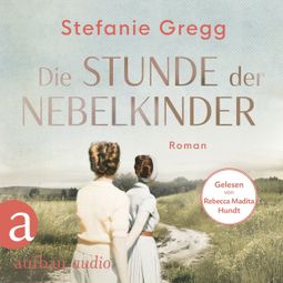Das Buch “Die Stunde der Nebelkinder - Die Schatten des Krieges, Band 2 (Ungekürzt) – Stefanie Gregg” online hören