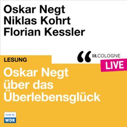 Das Buch “Oskar Negt über das Überlebensglück - lit.COLOGNE live (ungekürzt) – Oskar Negt” online hören