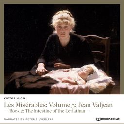 Das Buch “Les Misérables: Volume 5: Jean Valjean - Book 2: The Intestine of the Leviathan (Unabridged) – Victor Hugo” online hören