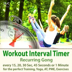 Das Buch “Workout Interval Timer: Recurring Gong for the Perfect Training, Yoga, AT, PME, Exercises - Every 15, 20, 30 Sec, 45 Seconds or 1 Minute – Torsten Abrolat” online hören