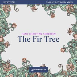 Das Buch “The Fir Tree - Story Time, Episode 68 (Unabridged) – Hans Christian Andersen” online hören