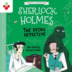 Das Buch “The Dying Detective - The Sherlock Holmes Children's Collection: Creatures, Codes and Curious Cases (Easy Classics), Season 3 (Unabridged) – Sir Arthur Conan Doyle” online hören