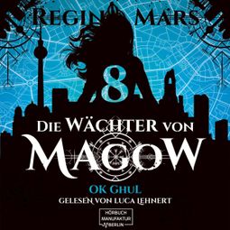 Das Buch “Ok Ghul - Die Wächter von Magow, Band 8 (ungekürzt) – Regina Mars” online hören