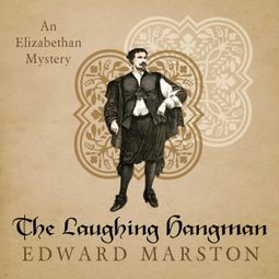 Das Buch “The Laughing Hangman - Nicholas Bracewell - An Elizabethan Mystery, Book 8 (Unabridged) – Edward Marston” online hören