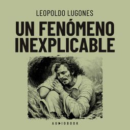 Das Buch “Un fenómeno inexplicable – Leopoldo Lugones” online hören
