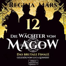 Das Buch “Das brutale Finale - Die Wächter von Magow, Band 12 (ungekürzt) – Regina Mars” online hören