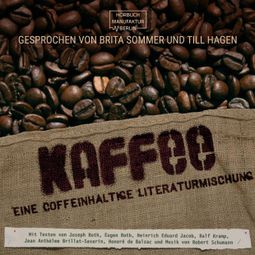 Das Buch “Kaffee - Eine coffeinhaltige Literaturmischung (ungekürzt) – Joseph Roth, Honoré de Balzac, Jean Anthelme Brillat-Savarinmehr ansehen” online hören