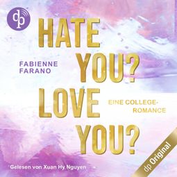 Das Buch “Hate you? Love you? - Eine College-Romance (Ungekürzt) – Fabienne Farano” online hören