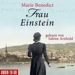 Das Buch “Frau Einstein - Starke Frauen im Schatten der Weltgeschichte, Band 1 (Ungekürzt) – Marie Benedict” online hören