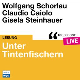 Das Buch “Unter Tintenfischern - lit.COLOGNE live (Ungekürzt) – Wolfgang Schorlau, Claudio Caiolo” online hören