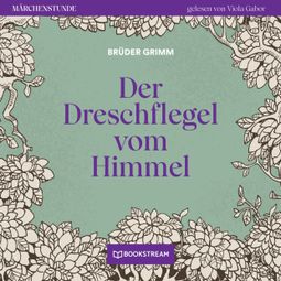 Das Buch “Der Dreschflegel vom Himmel - Märchenstunde, Folge 37 (Ungekürzt) – Brüder Grimm” online hören