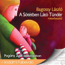Das Buch “A sötétben látó tündér (Unabridged) – Bagossy László” online hören