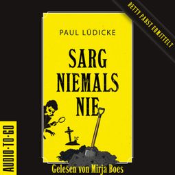 Das Buch “Sarg niemals nie - Betty-Pabst, Band 1 (ungekürzt) – Paul Lüdicke” online hören