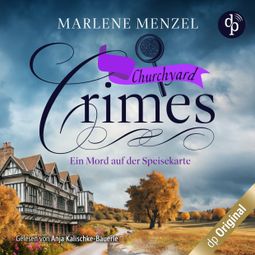 Das Buch “Ein Mord auf der Speisekarte - Churchyard Crimes-Reihe, Band 3 (Ungekürzt) – Marlene Menzel” online hören