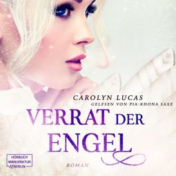 Das Buch “Verrat der Engel - Versuchung der Engel, Band 2 (ungekürzt) – Carolyn Lucas” online hören