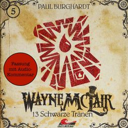 Das Buch “Wayne McLair - Fassung mit Audio-Kommentar, Folge 5: 13 schwarze Tränen – Paul Burghardt” online hören