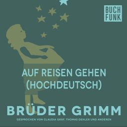 Das Buch “Auf Reisen Gehen (Hochdeutsch) – Brüder Grimm” online hören