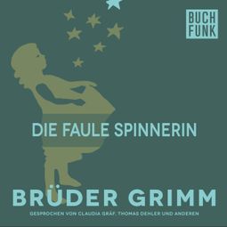Das Buch “Die faule Spinnerin – Brüder Grimm” online hören