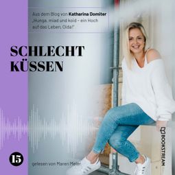 Das Buch “Schlecht küssen - Hunga, miad & koid - Ein Hoch aufs Leben, Oida!, Folge 15 (Ungekürzt) – Katharina Domiter” online hören