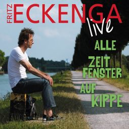 Das Buch “Alle Zeitfenster auf Kippe – Fritz Eckenga” online hören