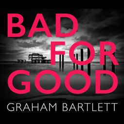 Das Buch “Bad for Good (Unabridged) – Graham Bartlett” online hören